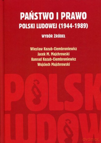 Państwo i prawo Polski Ludowej (1944-1989) - Wiesław Kozub-Ciembroniewicz, Jacek M. Majchrowski [KSIĄŻKA]