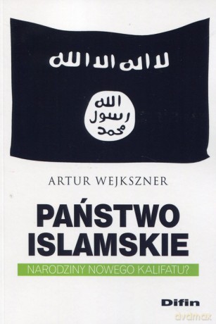 Państwo Islamskie - Artur Wejkszner [KSIĄŻKA]