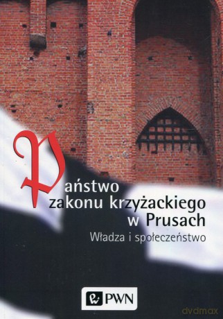 Państwo zakonu krzyżackiego w Prusach - Marian Biskup, Roman Czaja [KSIĄŻKA]