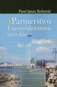 Partnerstwo Eurośródziemnomorskie - Paweł Janusz Borkowski [KSIĄŻKA]