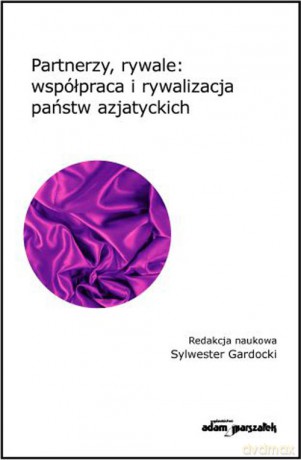 Partnerzy, rywale: współpraca i rywalizacja państw azjatyckich - Sylwester Gardocki [KSIĄŻKA]