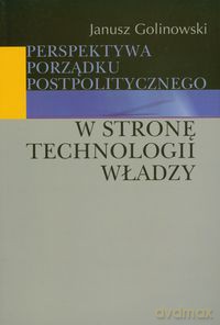 Perspektywa porządku postpolitycznego - Janusz Golinowski [KSIĄŻKA]