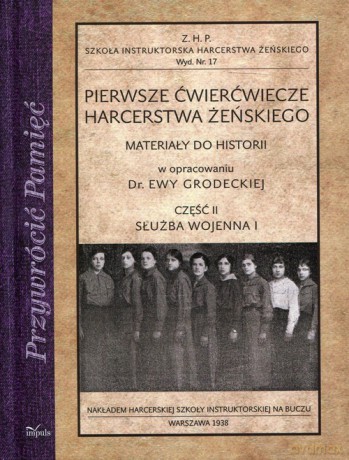 Pierwsze ćwierćwiecze harcerstwa żeńskiego Część 2 Służba wojenna I - Ewa Grodecka [KSIĄŻKA]