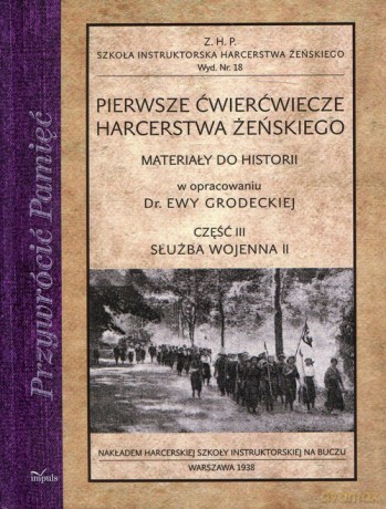 Pierwsze ćwierćwiecze harcerstwa żeńskiego Część 3 Służba wojenna II - Ewa Grodecka [KSIĄŻKA]