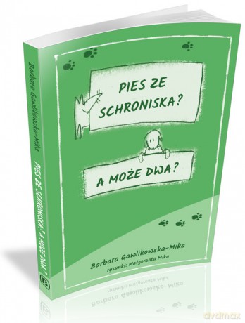 Pies ze schroniska A może dwa - Barbara Gawlikowska-Mika [KSIĄŻKA]