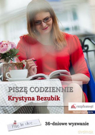 Piszę codziennie. 36-dniowe wyzwanie - Krystyna Bezubik [KSIĄŻKA]