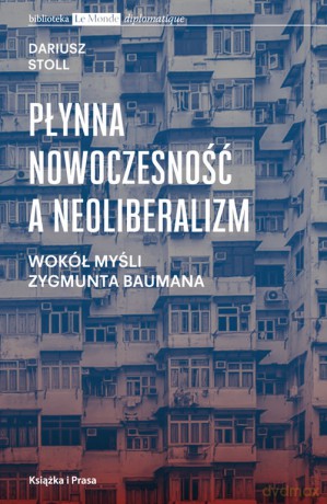Płynna nowoczesność a neoliberalizm - Dariusz Stoll [KSIĄŻKA]