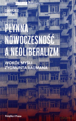 Płynna nowoczesność a neoliberalizm - Dariusz Stoll [KSIĄŻKA]