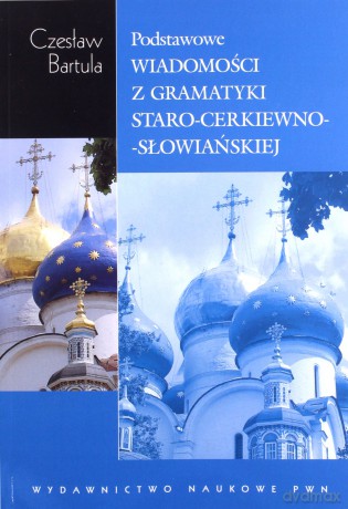 Podstawowe wiadomości z gramatyki staro-cerkiewno-słowiańskiej - Czesław Bartula [KSIĄŻKA]