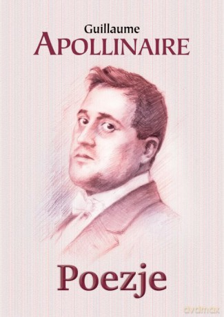 Poezje - Guillaume Apollinaire [KSIĄŻKA]