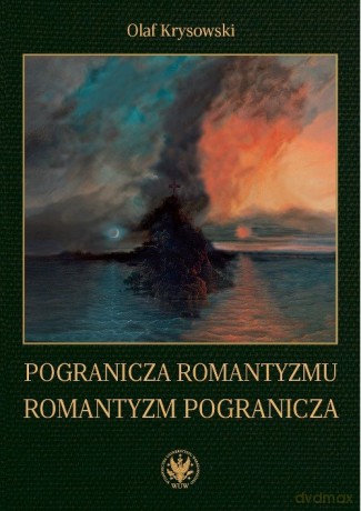 Pogranicza romantyzmu - romantyzm pogranicza - Olaf Krysowski [KSIĄŻKA]