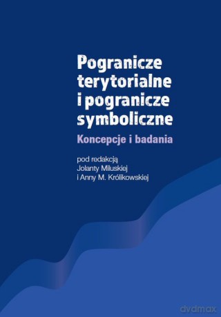 Pogranicze terytorialne i pogranicze symboliczne - Jolanta Miluska, Anna M. Królikowska [KSIĄŻKA]