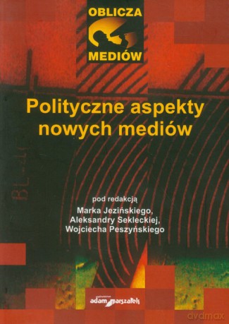 Polityczne aspekty nowych mediów [KSIĄŻKA]