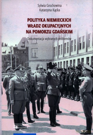 Polityka niemieckich władz okupacyjnych na Pomorzu Gdańskim. - Sylwia Grochowina, Katarzyna Kącka [KSIĄŻKA]