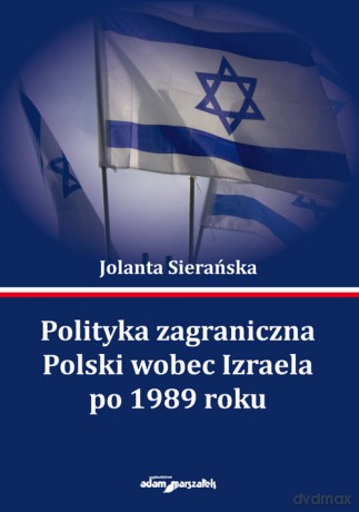 Polityka zagraniczna Polski wobec Izraela po 1989 roku - Jolanta Sierańska [KSIĄŻKA]