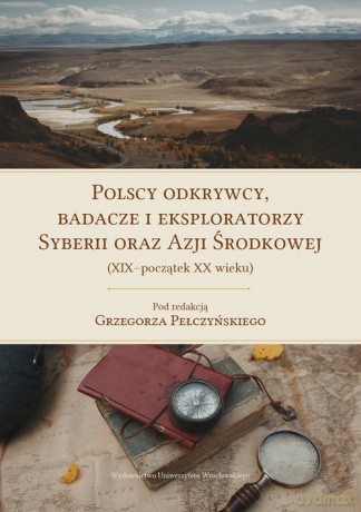 Polscy odkrywcy, badacze i eksploratorzy Syberii oraz Azji Środkowej [KSIĄŻKA]