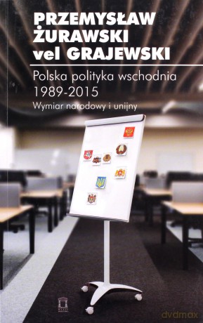 Polska polityka wschodnia 1989-2015 [KSIĄŻKA]