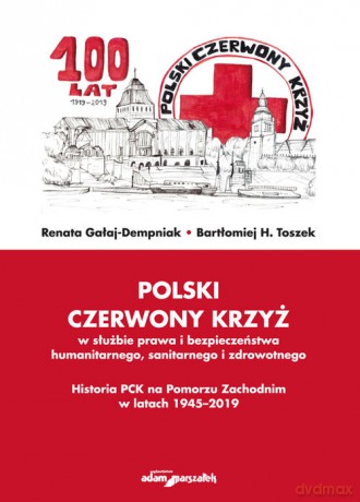 Polski Czerwony Krzyż w służbie prawa i bezpieczeństwa humanitarnego sanitarnego i zdrowotnego - Renata Gałaj-Dempniak, Bartłomiej H. Toszek [KSIĄŻKA]