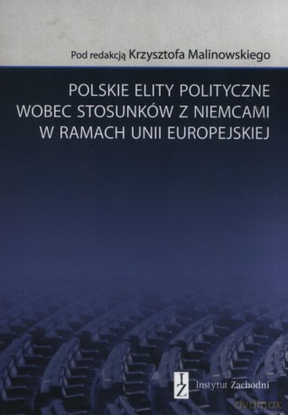 Polskie elity polityczne wobec stosunków z Niemcami w ramach Unii Europejskiej [KSIĄŻKA]