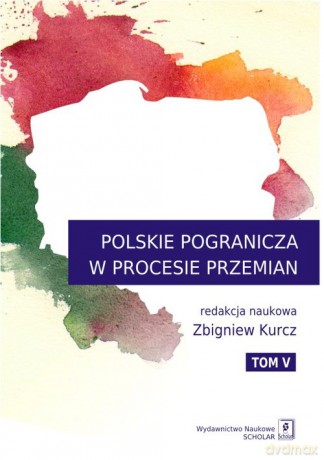 Polskie Pogranicza w procesie przemian (Tom 5) [KSIĄŻKA]