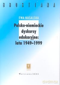 Polsko-niemieckie dyskursy edukacyjne 1949-1999 - Ewa Nasalska [KSIĄŻKA]