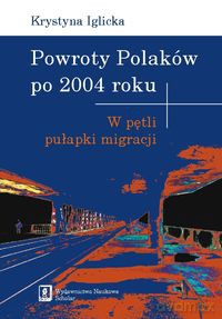 Powroty Polaków po 2004 roku - Krystyna Iglicka [KSIĄŻKA]