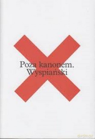 Poza kanonem Wyspiański - Agata Adamiecka-Sitek, Dariusz Kosiński [KSIĄŻKA]