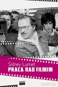 Praca nad filmem - Sidney Lumet [KSIĄŻKA]