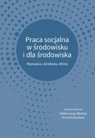 Praca socjalna w środowisku i dla środowiska [KSIĄŻKA]