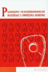 Pradziejowe i wczesnośredniowieczne materiały z obniżenia Dubienki (Tom 16) [KSIĄŻKA]