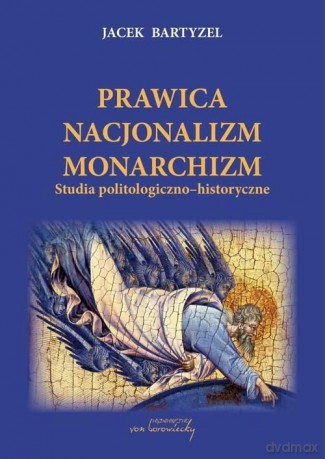 Prawica Nacjonalizm Monarchizm - Jacek Bartyzel [KSIĄŻKA]