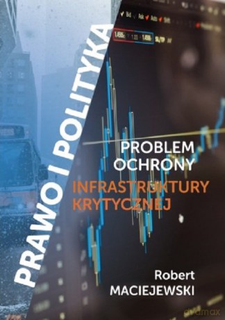 Problem ochrony infrastruktury krytycznej - Robert Maciejewski [KSIĄŻKA]