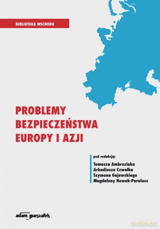 Problemy bezpieczeństwa Europy i Azji [KSIĄŻKA]