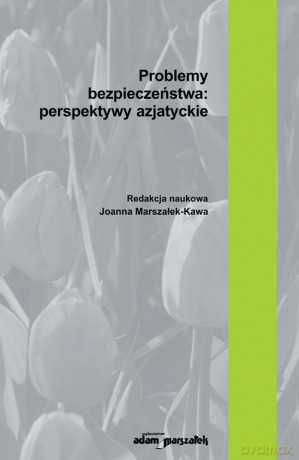Problemy bezpieczeństwa perspektywy azjatyckie [KSIĄŻKA]