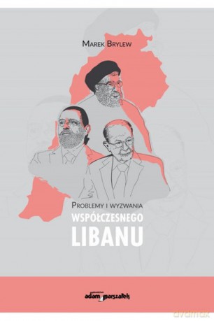 Problemy i wyzwania współczesnego Libanu - Marek Brylew [KSIĄŻKA]
