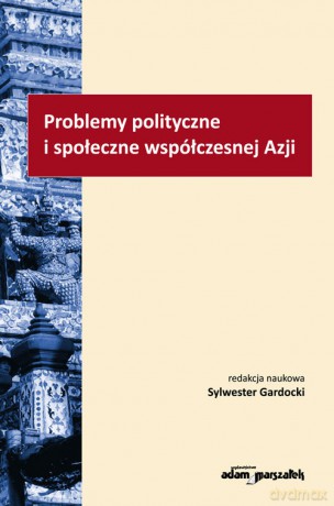 Problemy polityczne i społeczne współczesnej Azji [KSIĄŻKA]