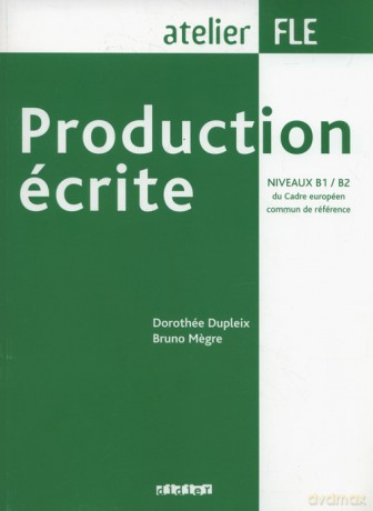 Production écrite niveaux B1-B2 - Dorothee Dupleix, Bruno Megre [KSIĄŻKA]