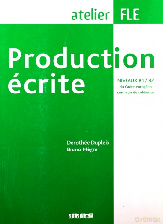 Production écrite niveaux B1-B2 - Dorothee Dupleix, Bruno Megre [KSIĄŻKA]
