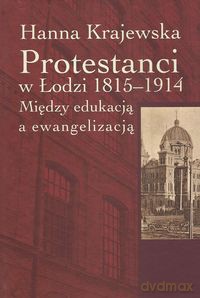 Protestanci w Łodzi 1815-1914 - Hanna Krajewska [KSIĄŻKA]