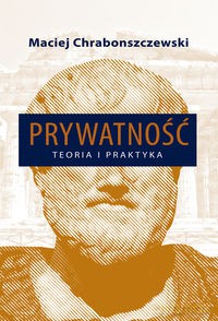 Prywatność Teoria i praktyka - Maciej Chrabonszczewski [KSIĄŻKA]