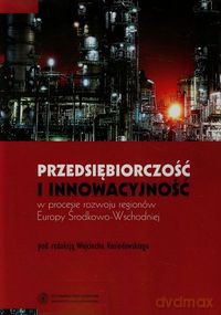 Przedsiębiorczość i innowacyjność w procesie rozwoju regionów Europy Środkowo-Wschodniej [KSIĄŻKA]