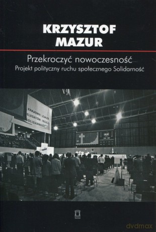 Przekroczyć nowoczesność - Krzysztof Mazur [KSIĄŻKA]