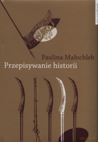 Przepisywanie historii - Paulina Małochleb [KSIĄŻKA]