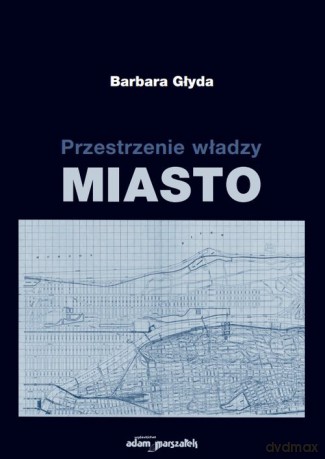Przestrzenie władzy. Miasto - Barbara Głyda [KSIĄŻKA]