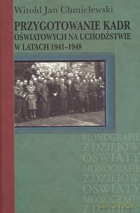 Przygotowanie kadr oświatowych na uchodźstwie w latach 1941-1948 - Witold Jan Chmielewski [KSIĄŻKA]