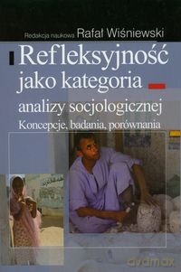 Refleksyjność jako kategoria analizy socjologicznej - Rafał Wiśniewski [KSIĄŻKA]