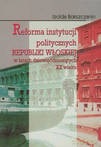 Reforma instytucji politycznych Republiki Włoskiej - Izolda Bokszczanin [KSIĄŻKA]