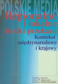 Regionalne i lokalne środki przekazu - Janusz Adamowski, Kazimierz Wolny-Zmorzyński [KSIĄŻKA]