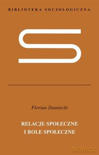 Relacje społeczne i role społeczne - Florian Znaniecki [KSIĄŻKA]
