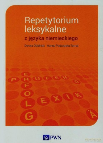 Repetytorium leksykalne z języka niemieckiego - Dorota Obidniak, Hanna Podczaska-Tomal [KSIĄŻKA]